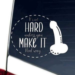 Adult humor funny Decal 7 inch design "It's only hard if you make it that way."